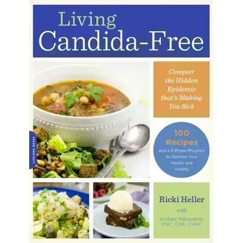 Living Candida-Free: 100 Recipes and a 3-Stage Program to Restore Your Health and Vitality - Paperback