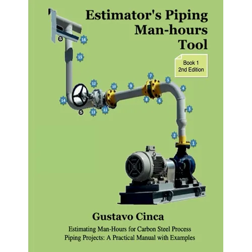 Estimator's Piping Man-hours Tool (Second Edition): Estimating Man-Hours for Carbon Steel Process Piping Projects: A Practical Manual with Examples