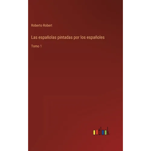 Las españolas pintadas por los españoles: Tomo 1 - Hardcover