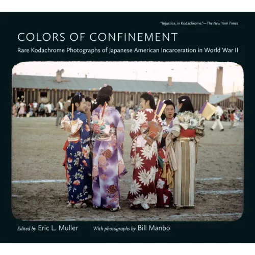 Colors of Confinement: Rare Kodachrome Photographs of Japanese American Incarceration in World War II - Paperback