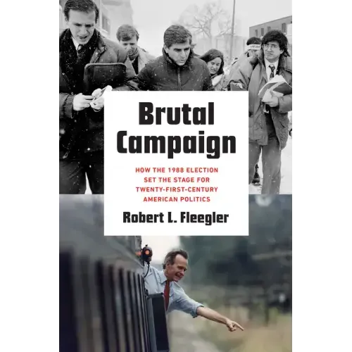 Brutal Campaign: How the 1988 Election Set the Stage for Twenty-First-Century American Politics - Paperback