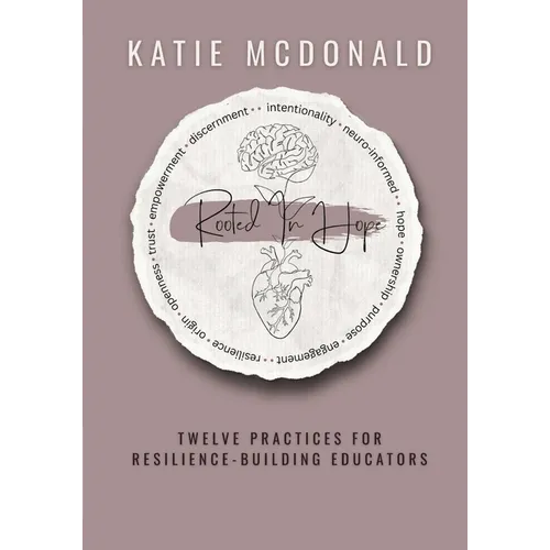 Rooted in Hope: Twelve Practices for Resilience Building Teachers - Paperback