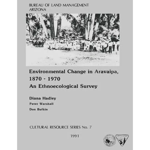 Environmental Change in Aravaipa, 1870-1970 An Ethnoecological Survey - Paperback
