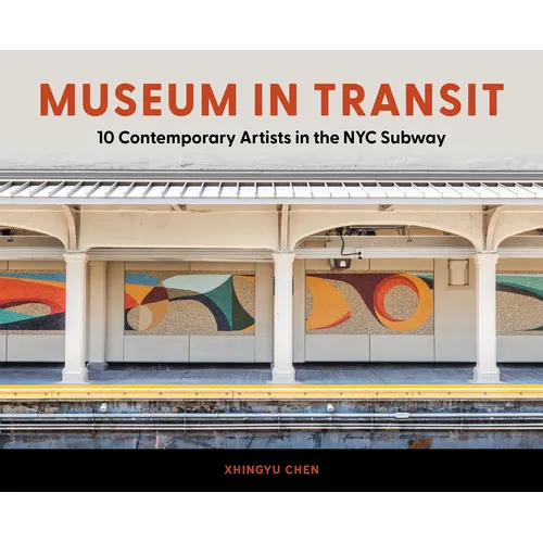 Museum in Transit: 10 Contemporary Artists in the NYC Subway - Hardcover