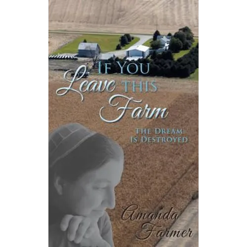 If You Leave This Farm: The Dream Is Destroyed - Hardcover