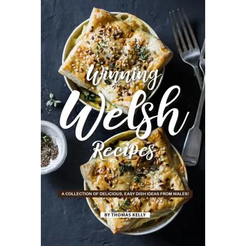 Winning Welsh Recipes: A Collection of Delicious, Easy Dish Ideas from Wales! - Paperback