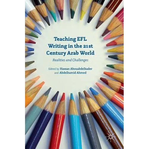 Teaching EFL Writing in the 21st Century Arab World: Realities and Challenges - Hardcover