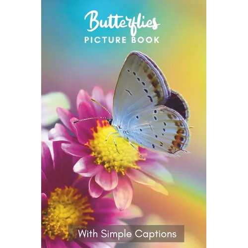 Picture Book of Butterflies: Gift for dementia patients and seniors living with Alzheimer's disease. Large print for adults with simple captions. - Paperback
