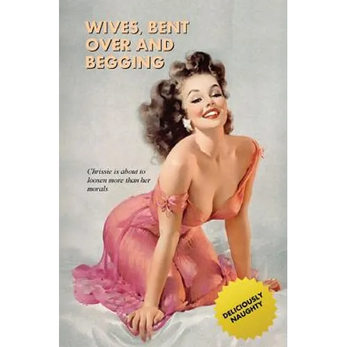 Wives, Bent Over And Begging: The Rear-Entry Exploits of Chrissie and Cathy - Paperback