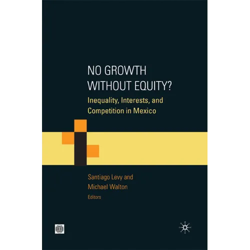 No Growth Without Equity?: Inequality, Interests, and Competition in Mexico - Paperback