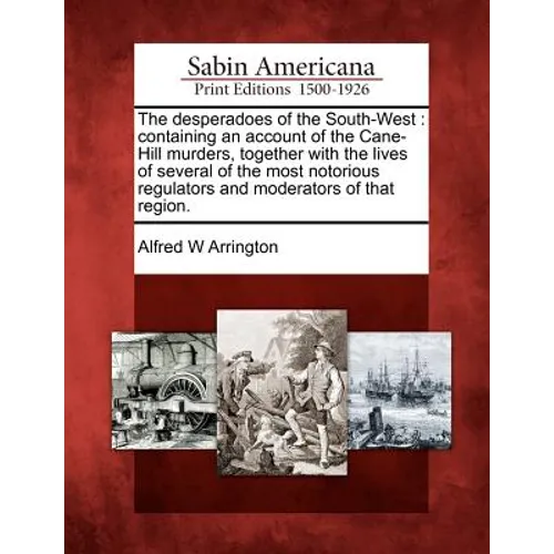 The desperadoes of the South-West: containing an account of the Cane-Hill murders, together with the lives of several of the most notorious regulators - Paperback
