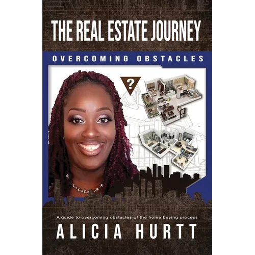 The Real Estate Journey Overcoming Obstacles: A Guide to Overcoming Obstacles of the Home Buying Process - Paperback