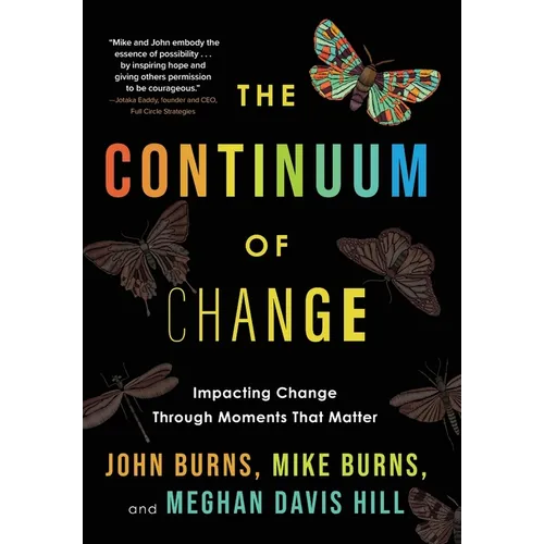 The Continuum of Change: Impacting Change Through Moments That Matter - Hardcover