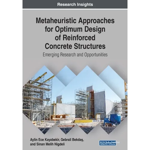 Metaheuristic Approaches for Optimum Design of Reinforced Concrete Structures: Emerging Research and Opportunities - Paperback