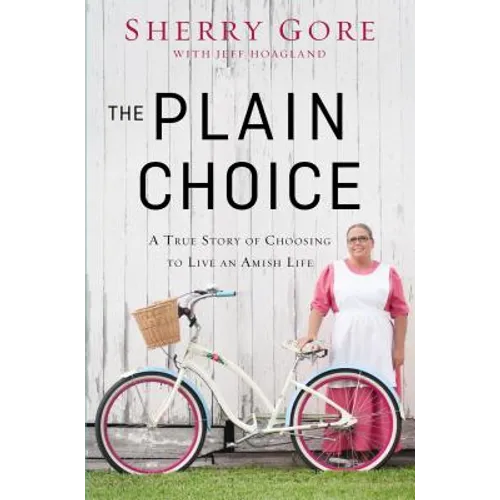 The Plain Choice: A True Story of Choosing to Live an Amish Life - Paperback