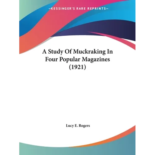 A Study Of Muckraking In Four Popular Magazines (1921) - Paperback