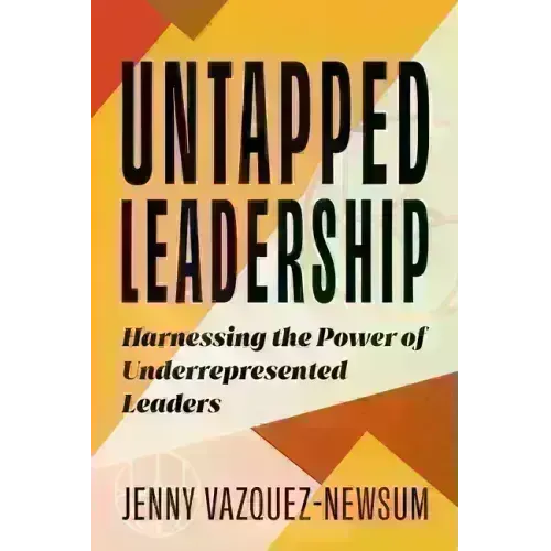 Untapped Leadership: Harnessing the Power of Underrepresented Leaders