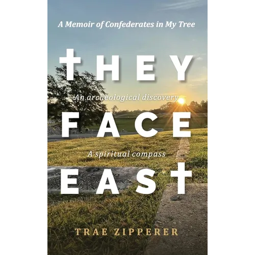They Face East: A Memoir of Confederates in My Tree - Hardcover