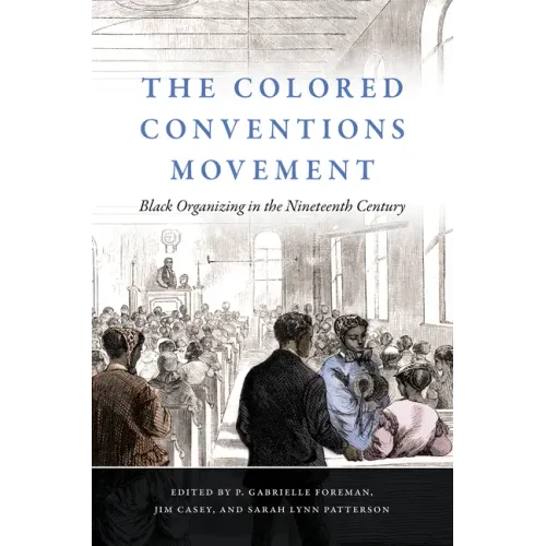 The Colored Conventions Movement: Black Organizing in the Nineteenth Century - Paperback