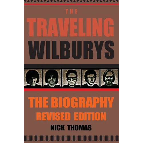 The Traveling Wilburys: The Biography, Revised Edition