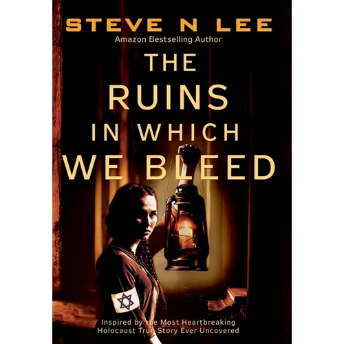 The Ruins in Which We Bleed: Inspired by the Most Heartbreaking Holocaust True Story Ever Uncovered - Hardcover