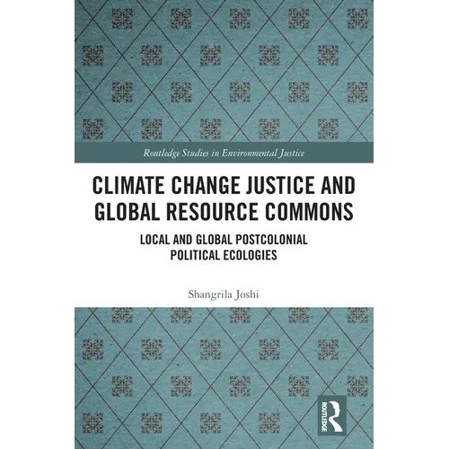 Climate Change Justice and Global Resource Commons: Local and Global Postcolonial Political Ecologies - Paperback