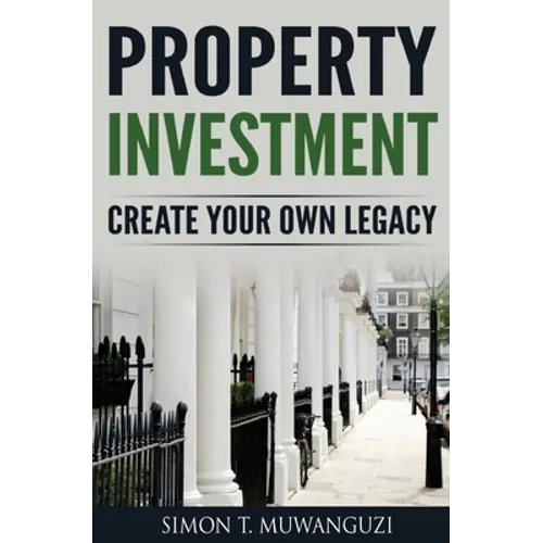 Property Investment: Create Your Own Legacy - Paperback