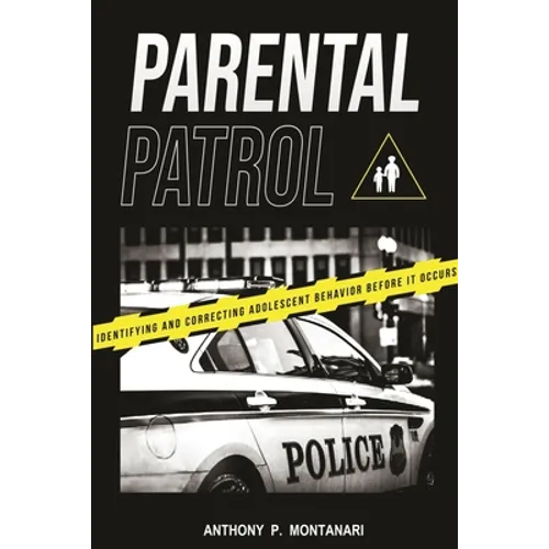 Parental Patrol: Identifying and Correcting Adolescent Behavior Before It Occurs - Paperback