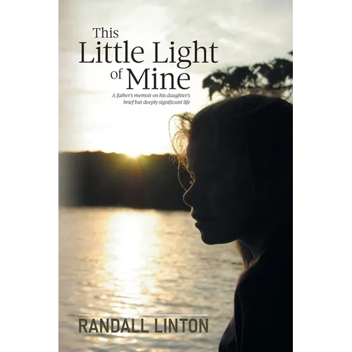 This Little Light of Mine: A father's memoir on his daughter's brief but deeply significant life - Paperback