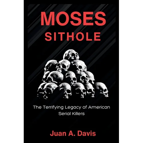 Moses Sithole: The Terrifying Legacy of American Serial Killers (American nightmares) - Paperback