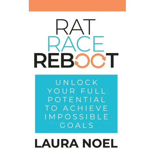Rat Race Reboot: Unlock Your Full Potential To Achieve Impossible Goals - Paperback