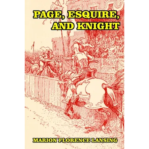 Page, Esquire, and Knight: A Book of Chivalry - Paperback