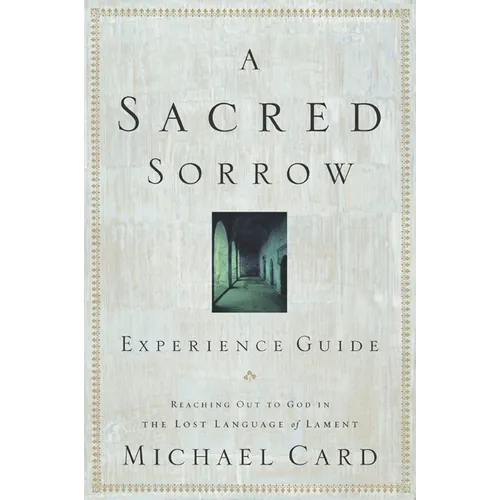 A Sacred Sorrow: Reaching Out to God in the Lost Language of Lament; Experience Guide - Paperback