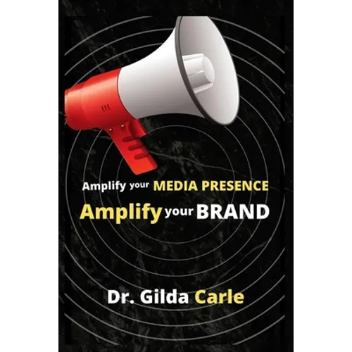 Amplify Your Media Presence, Amplify Your Brand - Paperback