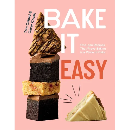 Bake It Easy: One-Pan Recipes That Prove Baking Is a Piece of Cake - Hardcover