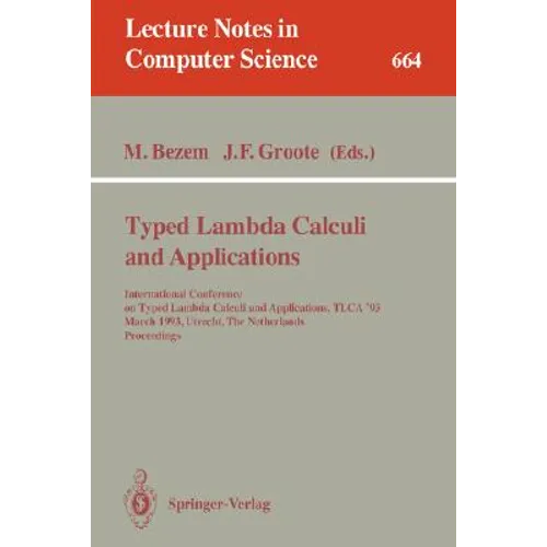 Typed Lambda Calculi and Applications: International Conference on Typed Lambda Calculi and Applications, Tlca '93, March 16-18, 1993, Utrecht, the Ne - Paperback
