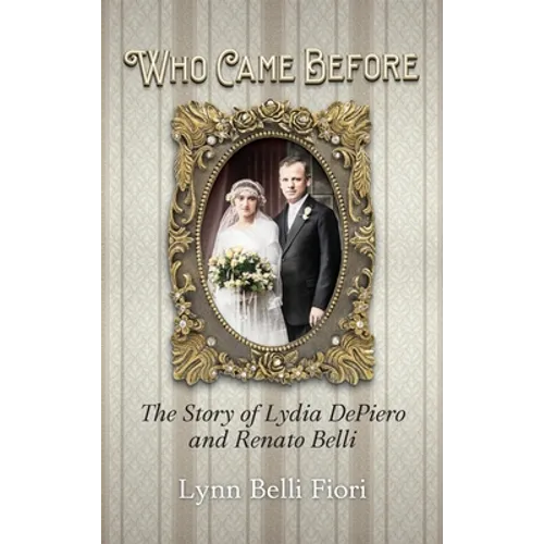 Who Came Before: The Story of Lydia DePiero and Renato Belli - Hardcover