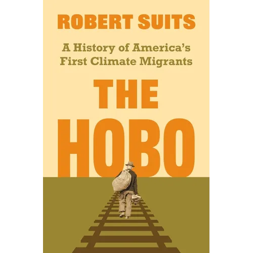 The Hobo: A History of America's First Climate Migrants - Hardcover