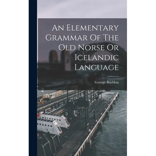 An Elementary Grammar Of The Old Norse Or Icelandic Language - Hardcover