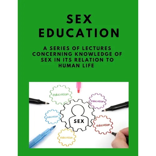 Sex-education - A series of lectures concerning knowledge of sex in its relation to human life - Paperback