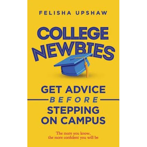 College Newbies: Get Advice Before Stepping On Campus - Paperback