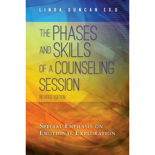 The Phases and Skills of a Counseling Session: Special Emphasis on Emotional Exploration - Paperback
