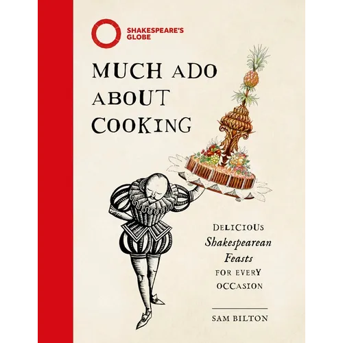 Much ADO about Cooking: Delicious Shakespearean Feasts for Every Occasion