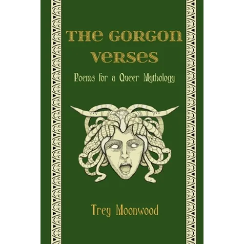 The Gorgon Verses: Poems for a Queer Mythology