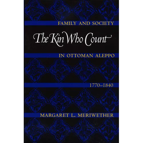 The Kin Who Count: Family and Society in Ottoman Aleppo, 1770-1840 - Paperback