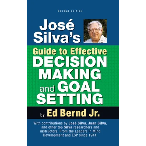 José Silva's Guide to Effective Decision Making and Goal Setting
