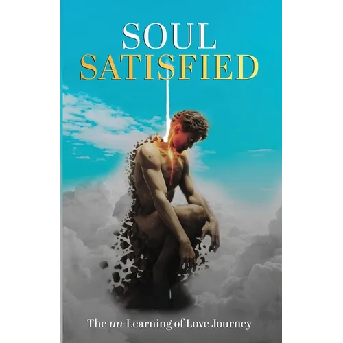 Soul Satisfied . The un-Learning of Love Journey - Paperback