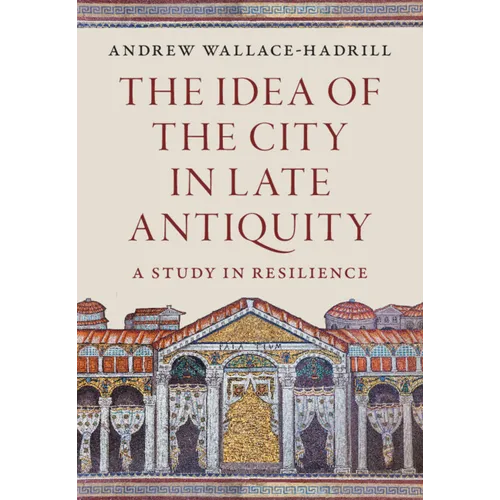 The Idea of the City in Late Antiquity - Hardcover