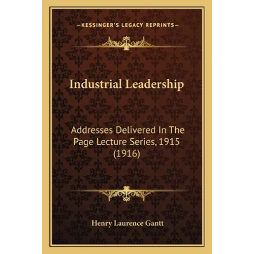 Industrial Leadership: Addresses Delivered In The Page Lecture Series, 1915 (1916) - Paperback