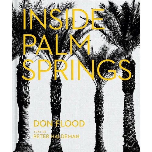 Inside Palm Springs: A Exclusive Glimpse Into 22 Homes--Spanning the 1920s to Mid-Century Modern to Contemporary